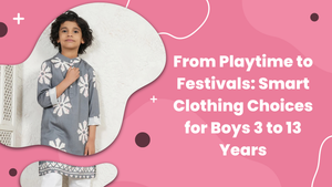 From Playtime to Festivals: Smart Clothing Choices for Boys 3 to 13 Years