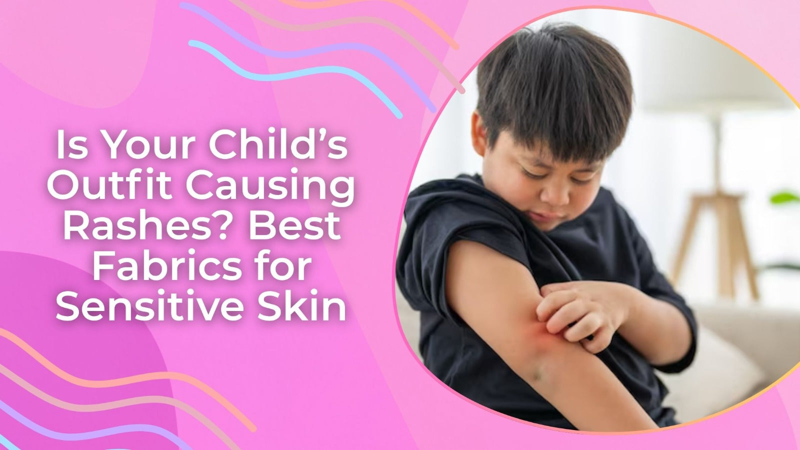 Is Your Child’s Outfit Causing Rashes? Best Fabrics for Sensitive Skin